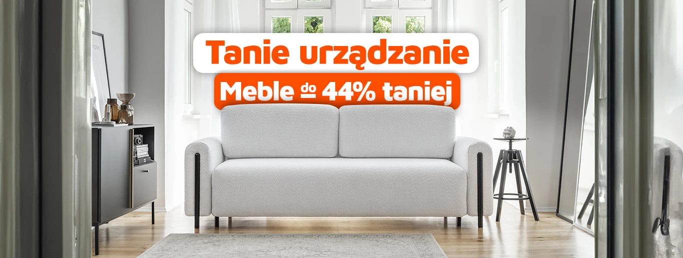 Tanie urządzanie Meble do -44% taniej