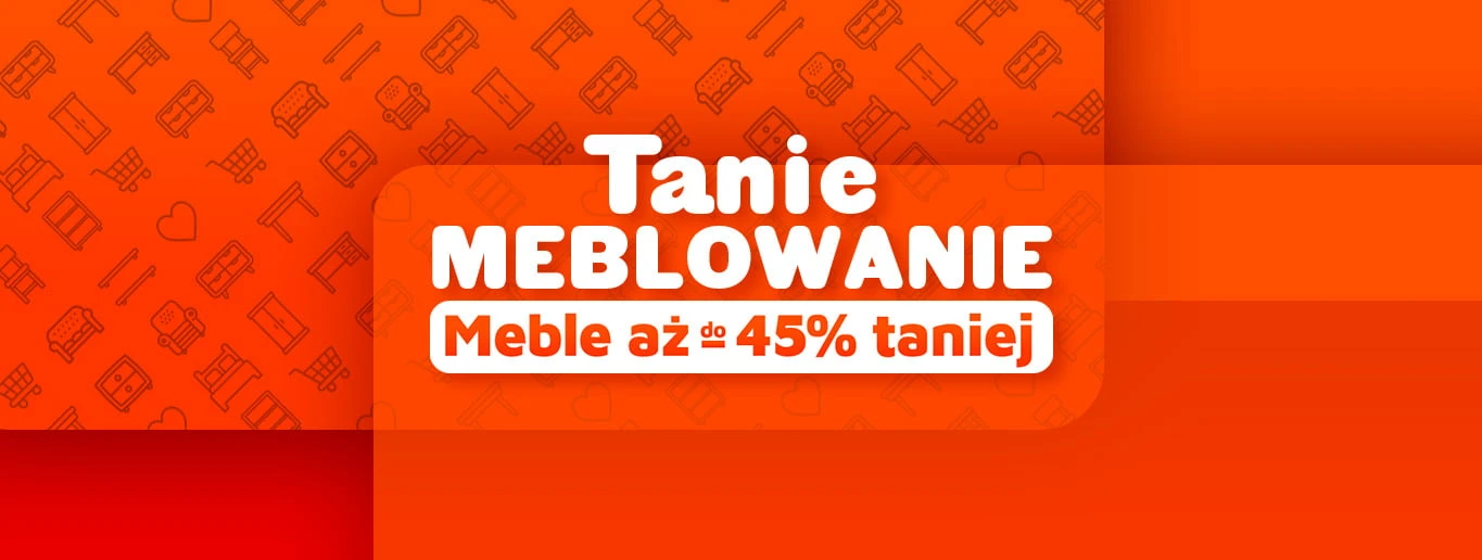 Tanie meblowanie: meble do -45% taniej