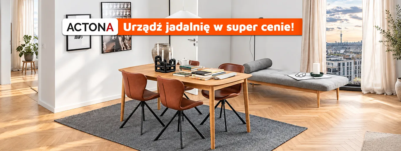 Actona - Urządź jadalnię w super cenie!