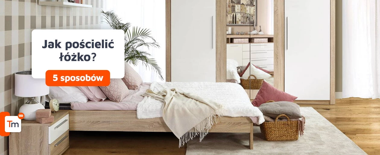 Jak pościelić łóżko? 5 niezawodnych sposobów na eleganckie łóżko w sypialni