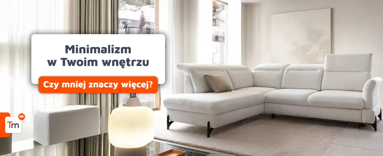 Minimalistyczne wnętrze - jak je stworzyć?