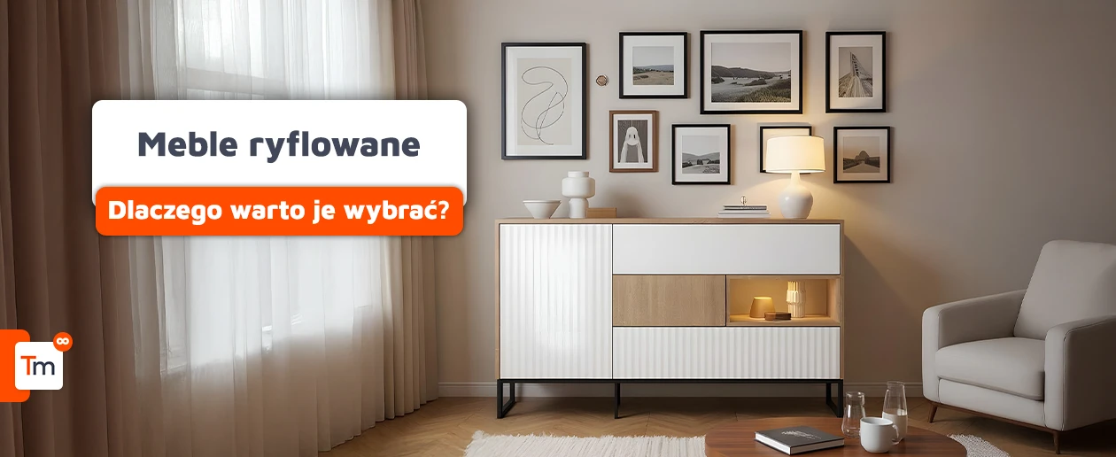 Meble ryflowane - dlaczego warto wybrać je do domu?