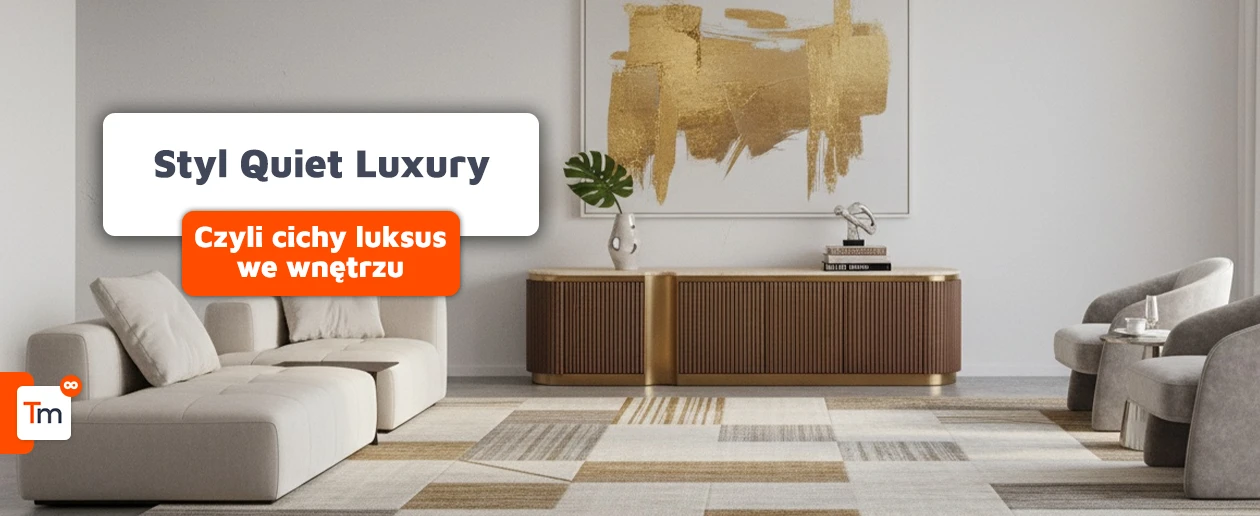 Przewodnik po stylu Quiet Luxury - cichy luksus we wnętrzach