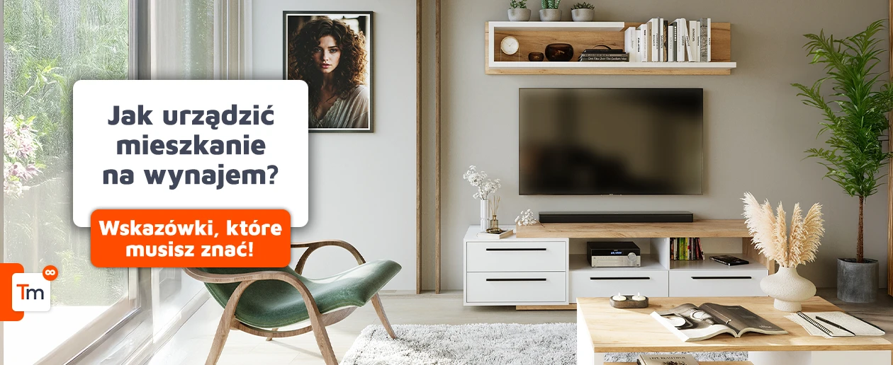 Jak urządzić mieszkanie na wynajem? 10 wskazówek, które musisz znać