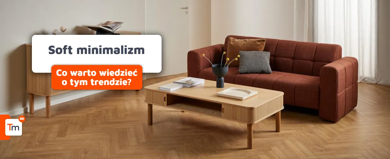 Soft minimalism - trend, który zdominuje wnętrza w 2026 roku