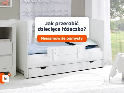 Jak przerobić łóżeczko dziecięce? Niesamowite pomysły na metamorfozę łóżeczka dziecięcego!