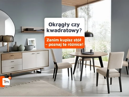 Okrągły czy kwadratowy - jaki stół wybrać do mieszkania?