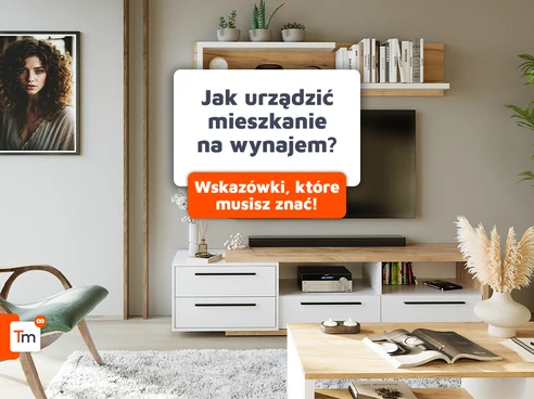 Jak urządzić mieszkanie na wynajem? 10 wskazówek, które musisz znać